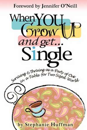 When You Grow Up and Get...Single de Stephanie Huffman