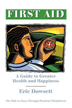 First Aid -A Guide to Greater Health and Happiness de Eric Dowsett