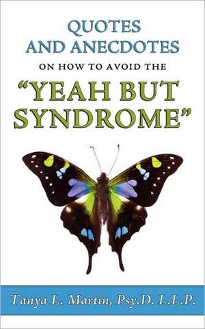 Quotes and Anecdotes on How to Avoid the Yeah But Syndrome de Tanya Lynnette Martin