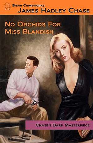 No Orchids for Miss Blandish: Except When They Really Think about It de James Hadley Chase