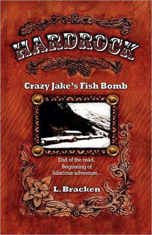 Hardrock Crazy Jake's Fish Bomb de L. Bracken