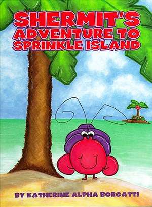 Shermit's Adventure to Sprinkle Island de Katherine Alpha Borgatti