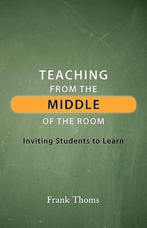 Teaching from the Middle of the Room de Frank Thoms