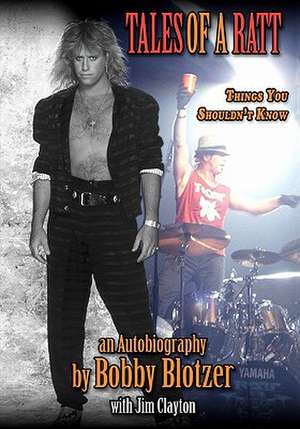 Tales of a Ratt: Things You Are Not Supposed to Know de Bobby Blotzer