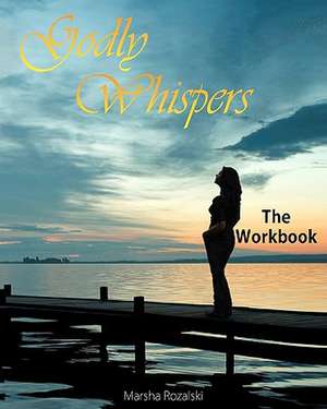 Godly Whispers: The Workbook de Marsha Rozalski