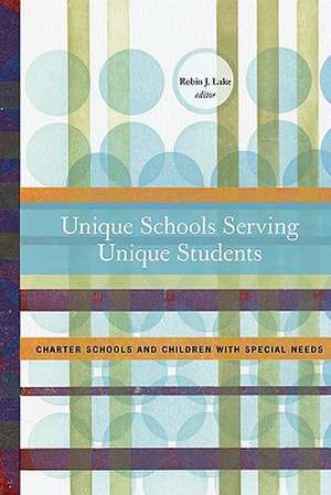 Unique Schools Serving Unique Students: Charter Schools and Children with Special Needs de Robin J. Lake