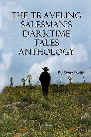 The Traveling Salesman's Darktime Tales Anthology: A Woman's Journey to a Successful Relationship de Scott Swift