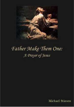 Father Make Them One de Michael Stinsen