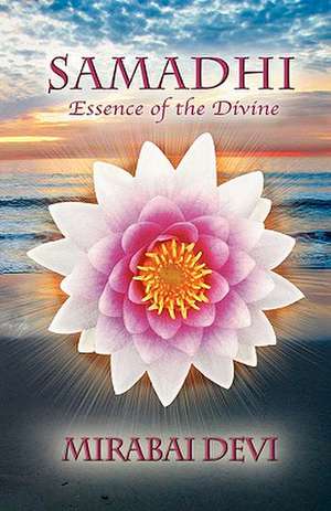 Samadhi: Essence of the Divine de Mirabai Devi