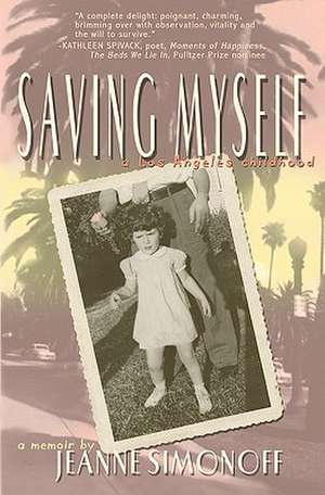 Saving Myself: A Los Angeles Childhood de Jeanne Simonoff