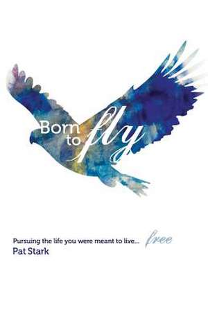 Born to Fly de Pat Stark