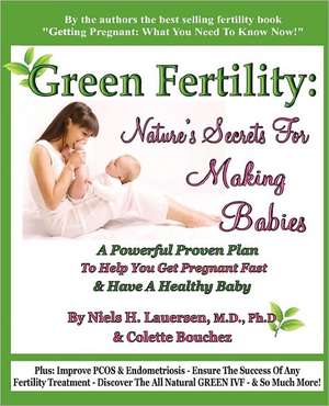 Green Fertility: A Powerful Proven Plan to Help You Get Pregnant Fast & Have Healthier Babies! de Mdphd Niels H. Lauersen