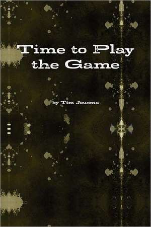 Time to Play the Game de Tim Jousma