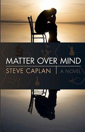 Matter Over Mind: Book One de Steve Caplan