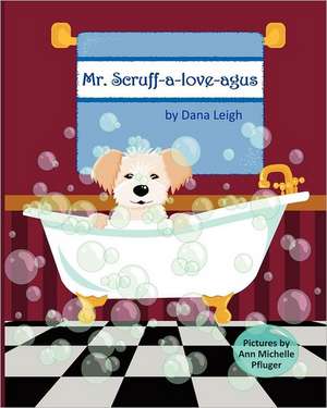 Mr. Scruff-A-Love-Agus: The Eight Most Common Cosmetic Complaints and How to Solve Them de Dana Leigh