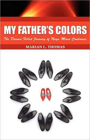 My Father's Colors-The Drama-Filled Journey of Naya Mon Continues: Cracking the Code for Global Management of Projects in Brazil, Russia, India and China. de Marian L. Thomas