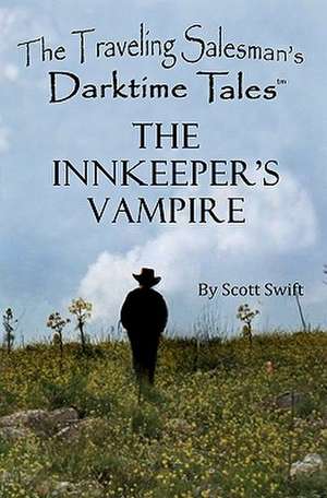 The Innkeeper's Vampire: A Traveling Salesman's Darktime Tale de Scott Swift