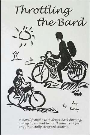 Throttling the Bard: A Road Tripper's Guide to the Cattle Roads of the Southwest de Jay Barry