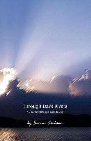 Through Dark Rivers de Susan E. Erikson