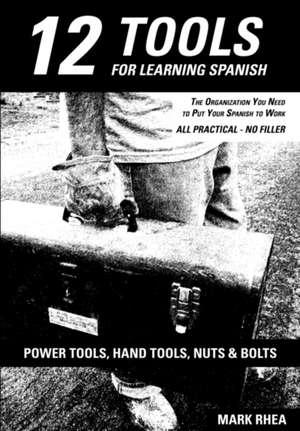 12 Tools for Learning Spanish: A Journey Through Loss to Joy de Mark Rhea