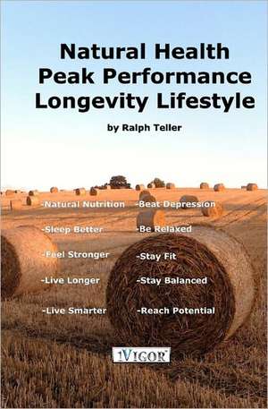 Natural Health - Peak Performance - Longevity Lifestyle: Celebrating 365 Days of Gratitude de Ralph Teller