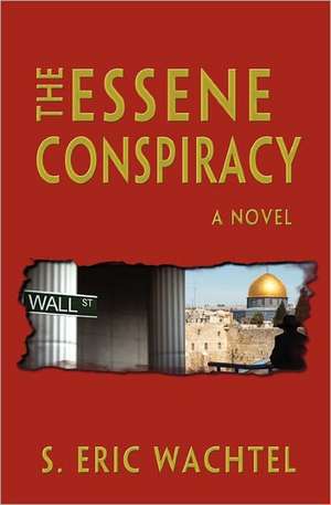 The Essene Conspiracy de S. Eric Wachtel