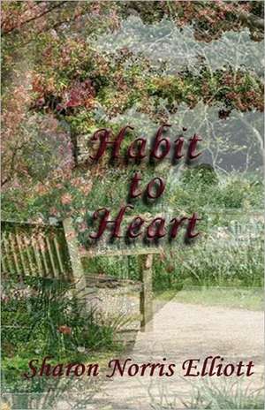 Habit to Heart: A Call to Arms de Sharon Norris Elliott