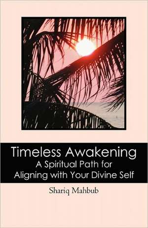 Timeless Awakening: A Spiritual Path for Aligning with Your Divine Self de Shariq Mahbub