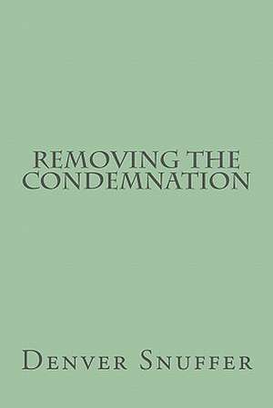 Removing the Condemnation: A Spiritual Path for Aligning with Your Divine Self de Denver C. Snuffer Jr