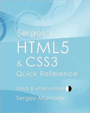 Sergey's Html5 & Css3 Quick Reference: Black & White Edition de Sergey Mavrody