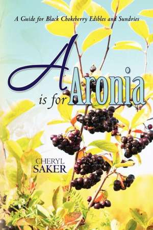 A is for Aronia de Cheryl Saker