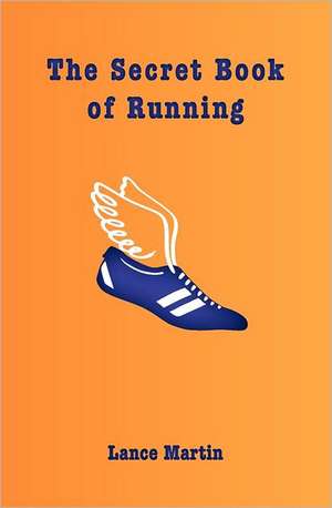 The Secret Book of Running: A Twenty Year Career Inside the Movie Business de Lance Martin