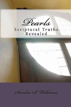 Pearls: Scriptural Truths Revealed de Sandra S. Williams