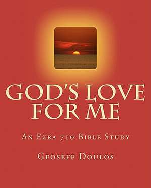 God's Love for Me: An Ezra 710 Bible Study de Geoseff Doulos