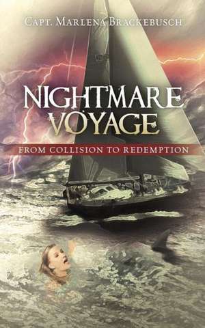 Nightmare Voyage: From Collision to Redemption de Capt Marlena Brackebusch