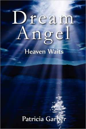 Dream Angel: Heaven Waits de Patricia Garber