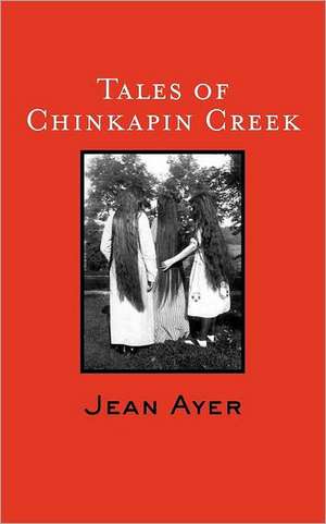 Tales of Chinkapin Creek: Herramientas Para Reconocer y Desarrollar a Tu Ser Emprendedor de Jean Ayer