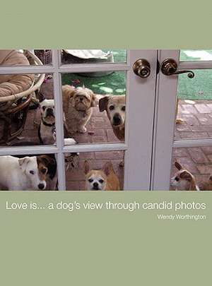 Love Is...a Dog's View Through Candid Photos de Wendy Jill Worthington