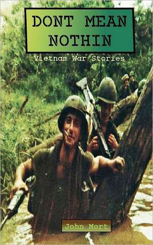 Dont Mean Nothin: Vietnam War Stories de John Mort