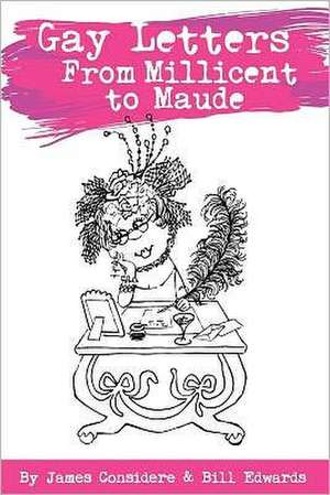 Gay Letters from Millicent to Maude: Why We Need Faith to Safeguard Reason, Science and Liberty de James Considere