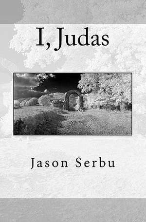 I, Judas: Saving American Liberty de Jason Serbu