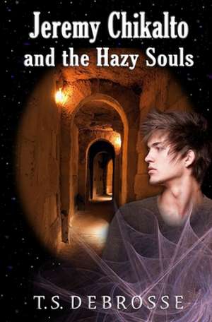 Jeremy Chikalto and the Hazy Souls: An All-Girl Action Adventure in Deep Space de T. S. DeBrosse