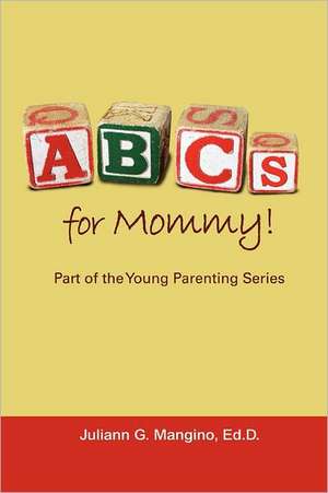 ABCs for Mommy! Part of the Young Parenting Series de Juliann Mangino