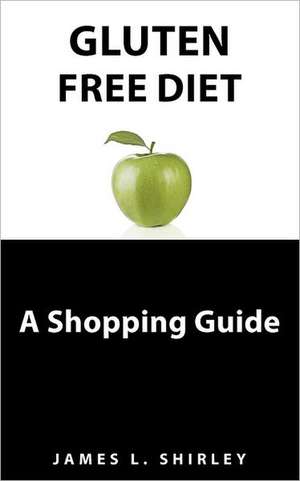 Gluten-Free Diet: A Shopping Guide de Shirley, James L.