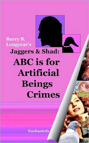 Jaggers & Shad: ABC Is for Artificial Beings Crimes de Barry B. Longyear