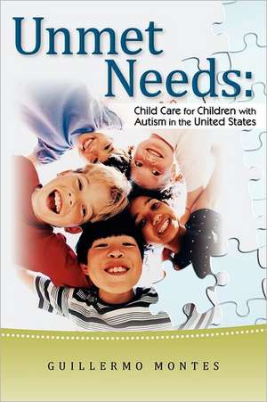 Unmet Needs: Child Care for Children with Autism in the United States. de Dr Guillermo Montes