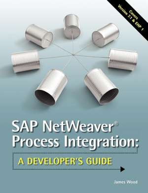 SAP Netweaver(r) Process Integration: A Developer's Guide de James R. Wood