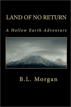 Land of No Return: A Hollow Earth Adventure de B. L. Morgan