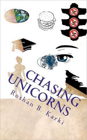 Chasing Unicorns: Discovering the God I Always Knew Was There! de MR Roshan B. Karki