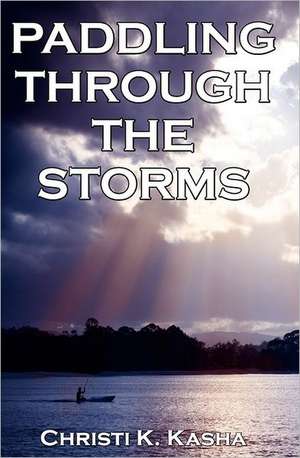 Paddling Through the Storms: Manage Your Disease de Christi K. Kasha